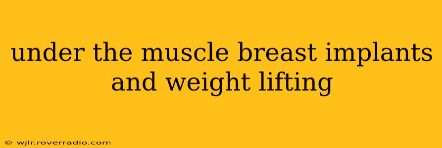 under the muscle breast implants and weight lifting