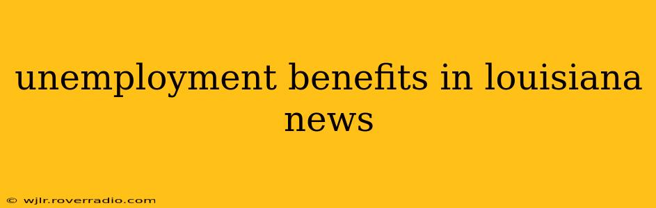 unemployment benefits in louisiana news