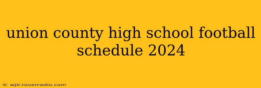 union county high school football schedule 2024