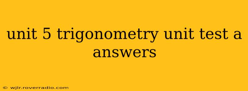 unit 5 trigonometry unit test a answers