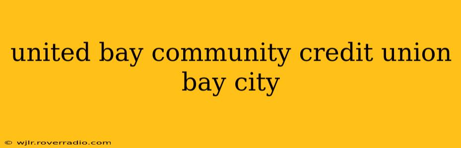 united bay community credit union bay city