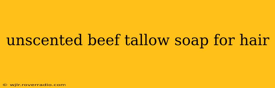 unscented beef tallow soap for hair