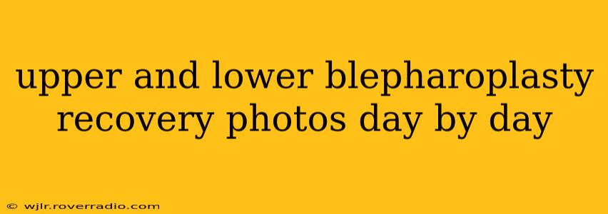 upper and lower blepharoplasty recovery photos day by day