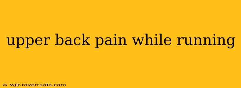 upper back pain while running