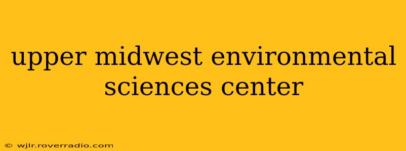 upper midwest environmental sciences center