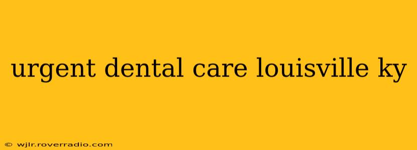 urgent dental care louisville ky