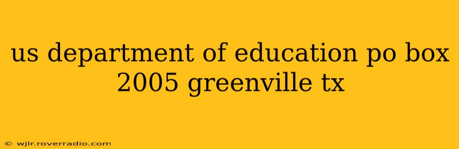 us department of education po box 2005 greenville tx