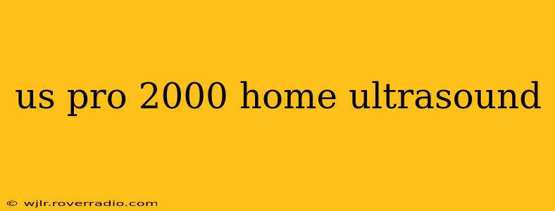 us pro 2000 home ultrasound