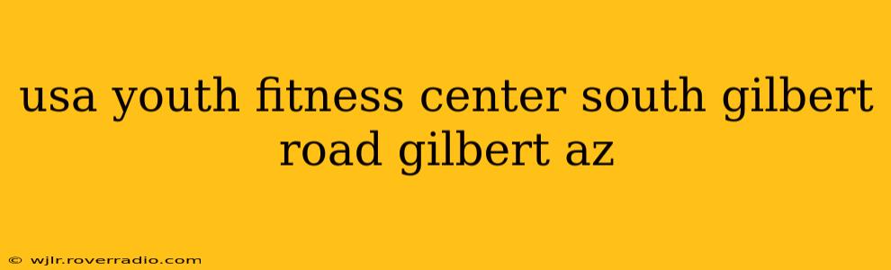 usa youth fitness center south gilbert road gilbert az