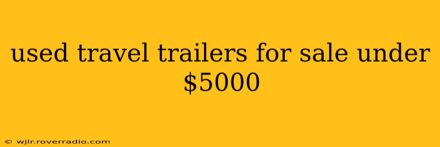 used travel trailers for sale under $5000