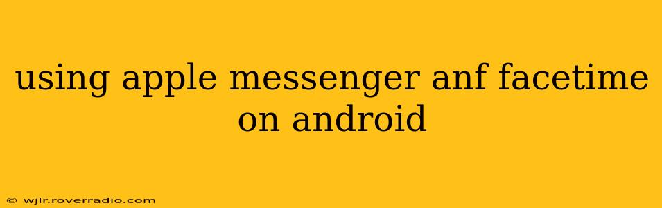 using apple messenger anf facetime on android