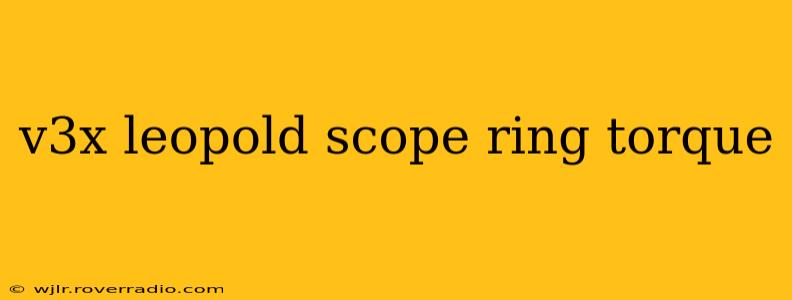 v3x leopold scope ring torque