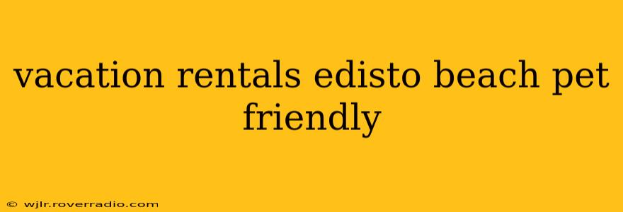vacation rentals edisto beach pet friendly