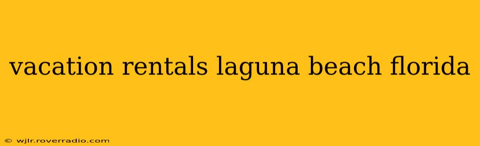 vacation rentals laguna beach florida
