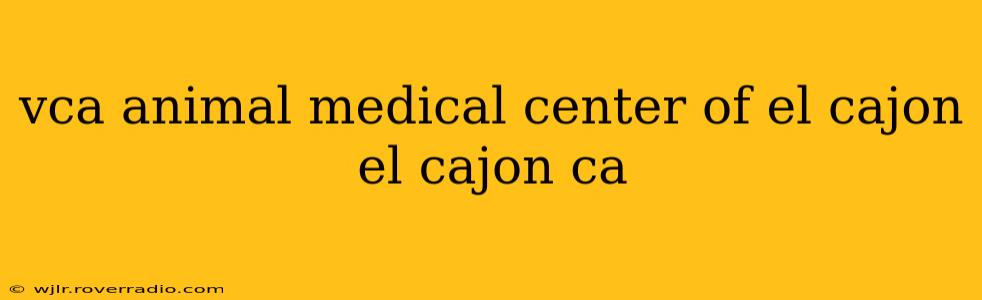 vca animal medical center of el cajon el cajon ca
