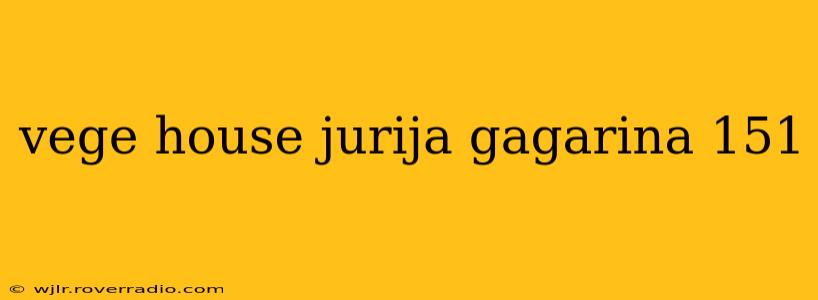 vege house jurija gagarina 151