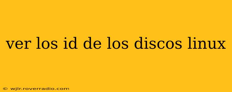 ver los id de los discos linux