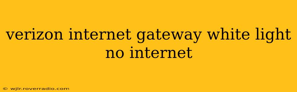 verizon internet gateway white light no internet