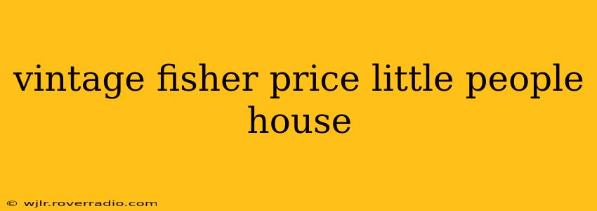 vintage fisher price little people house