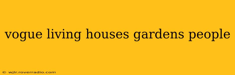 vogue living houses gardens people