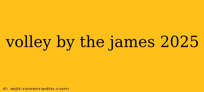 volley by the james 2025