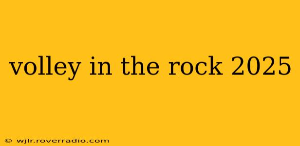 volley in the rock 2025