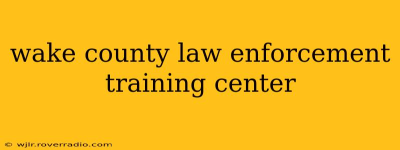wake county law enforcement training center