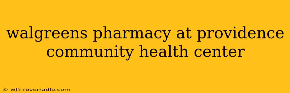 walgreens pharmacy at providence community health center