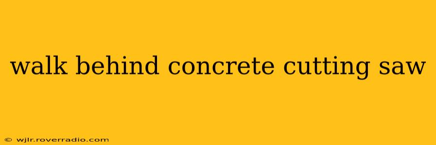 walk behind concrete cutting saw
