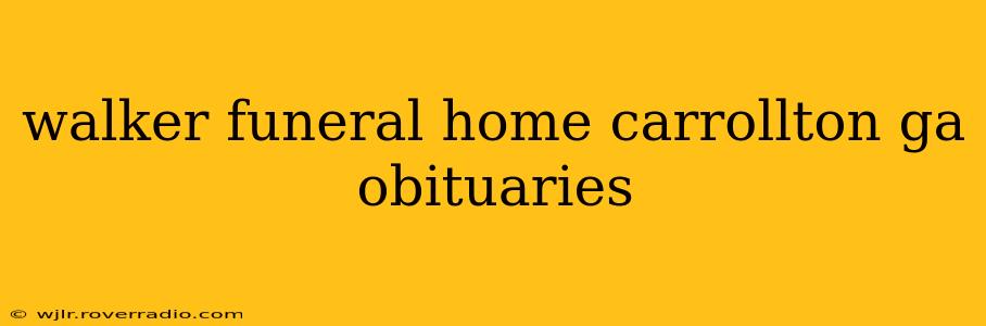 walker funeral home carrollton ga obituaries