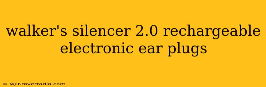 walker's silencer 2.0 rechargeable electronic ear plugs