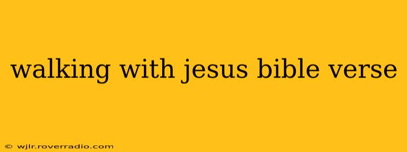 walking with jesus bible verse