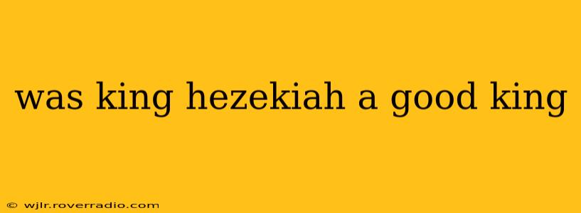 was king hezekiah a good king