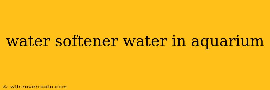 water softener water in aquarium