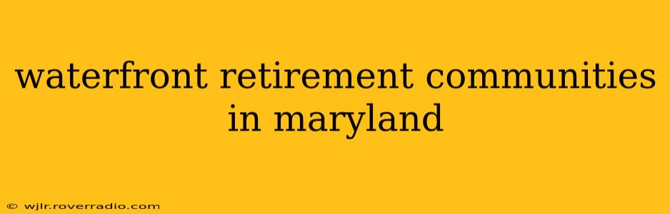 waterfront retirement communities in maryland