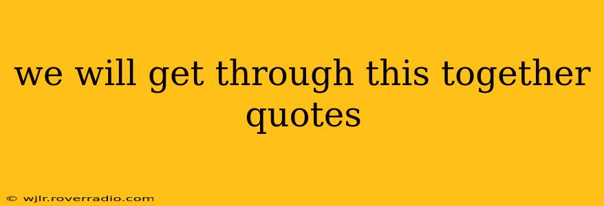 we will get through this together quotes