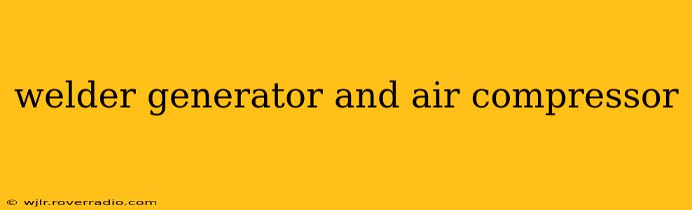 welder generator and air compressor