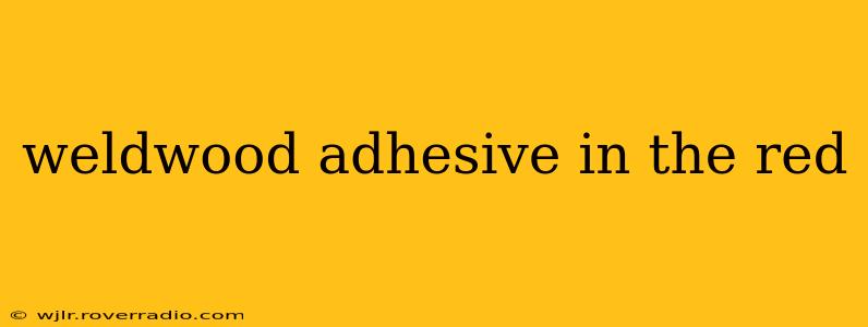 weldwood adhesive in the red