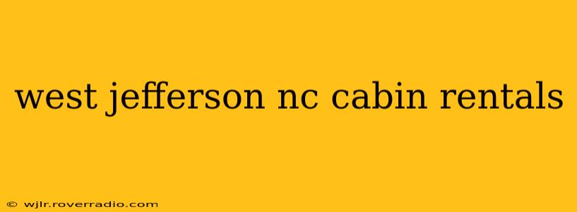 west jefferson nc cabin rentals
