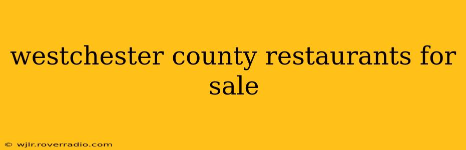 westchester county restaurants for sale