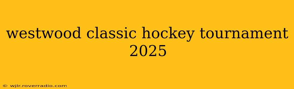 westwood classic hockey tournament 2025