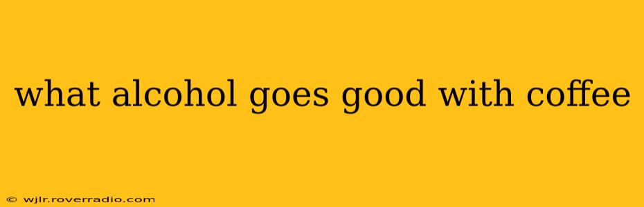what alcohol goes good with coffee