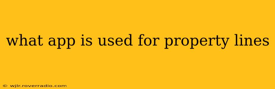what app is used for property lines