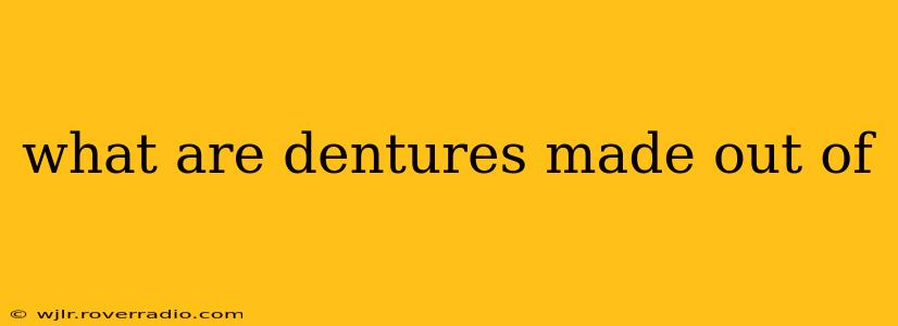 what are dentures made out of