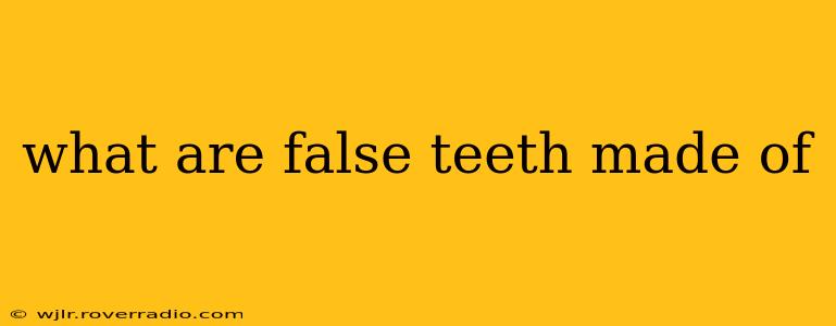 what are false teeth made of