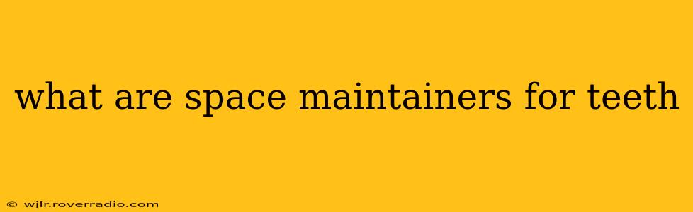 what are space maintainers for teeth