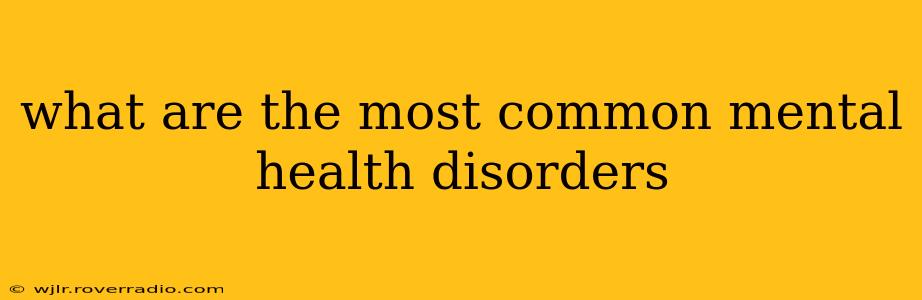 what are the most common mental health disorders