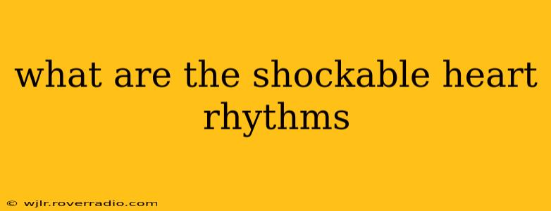what are the shockable heart rhythms