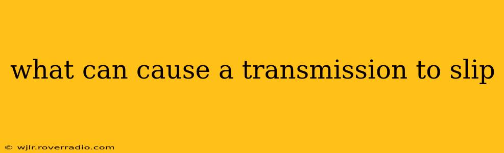 what can cause a transmission to slip