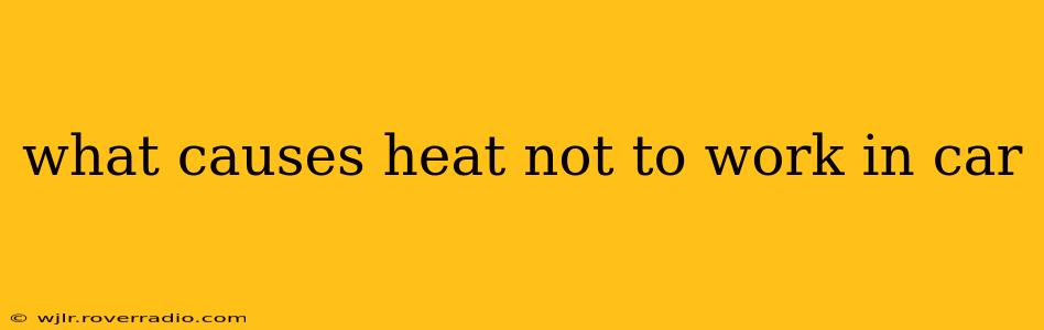what causes heat not to work in car